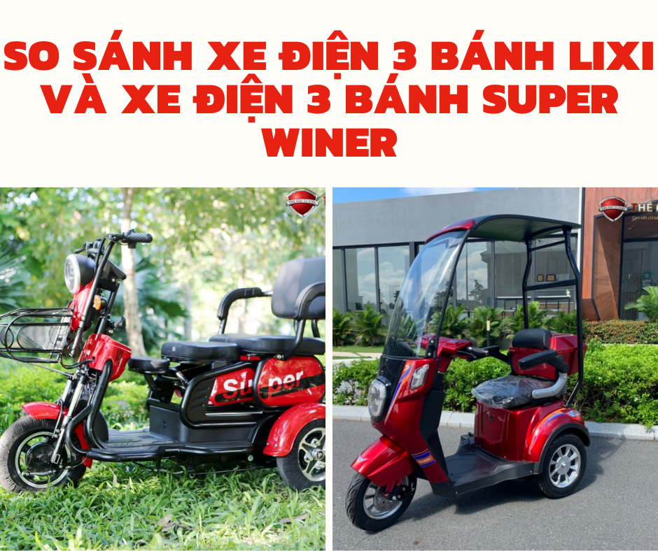 So sánh xe điện 3 bánh Lixi và xe điện 3 bánh Super Winer